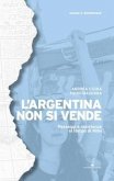 L' Argentina non si vende. Paesaggi e resistenze al tempo di Milei L' Argentina non si vende. Paesaggi e resistenze al tempo di Milei