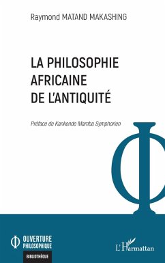 La philosophie africaine de l'Antiquité - Matand Makashing, Raymond