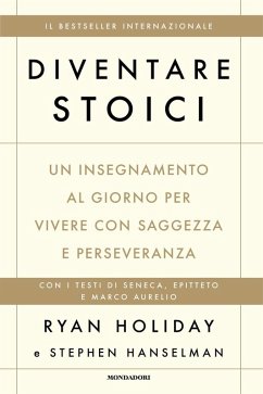 Diventare stoici. Un insegnamento al giorno per vivere con saggezza e perseveranza - Holiday, Ryan