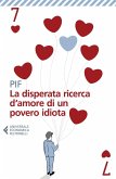 La disperata ricerca d'amore di un povero idiota La disperata ricerca d'amore di un povero idiota