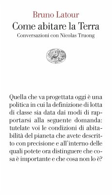 Come abitare la Terra. Conversazioni con Nicolas Truong - Latour, Bruno Come abitare la Terra. Conversazioni con Nicolas Truong - Latour, Bruno