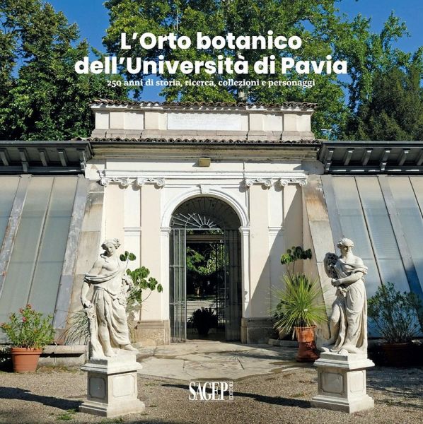 L'Orto botanico dell'Università di Pavia. 250 anni di storia, ricerca, collezioni e personaggi L'Orto botanico dell'Università di Pavia. 250 anni di storia, ricerca, collezioni e personaggi