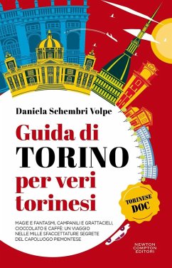 Cover Guida di Torino per veri torinesi. Magie e fantasmi, campanili e grattacieli, cioccolato e caffè: un viaggio nelle mille sfaccettature segrete del capoluogo piemontese