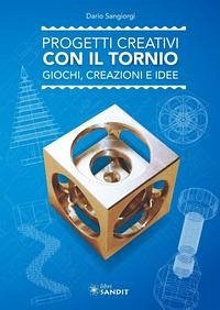 Cover Progetti creativi con il tornio. Giochi, creazioni e idee