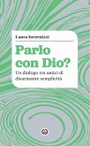 Parlo con Dio? Un dialogo tra amici di disarmante semplicità Parlo con Dio? Un dialogo tra amici di disarmante semplicità