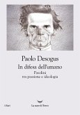 In difesa dell'umano. Pasolini tra passione e ideologia In difesa dell'umano. Pasolini tra passione e ideologia