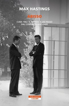Abisso. Cuba 1962. Il mondo a un passo dal conflitto nucleare - Hastings, Max Abisso. Cuba 1962. Il mondo a un passo dal conflitto nucleare - Hastings, Max