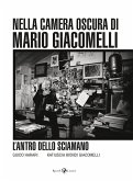 L' antro dello sciamano. Nella camera oscura di Mario Giacomelli L' antro dello sciamano. Nella camera oscura di Mario Giacomelli