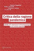 Critica della ragione pandemica. COVID-19: ripensare la fenomenologia di un evento epocale Critica della ragione pandemica. COVID-19: ripensare la fenomenologia di un evento epocale