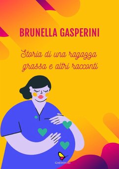 Storia di una ragazza grassa e altri racconti - Gasperini, Brunella Storia di una ragazza grassa e altri racconti - Gasperini, Brunella