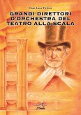 Grandi direttori d'orchestra del Teatro alla Scala Grandi direttori d'orchestra del Teatro alla Scala