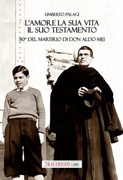 Cover L' amore e la sua vita, il suo testamento. 80° del martirio di don Aldo Mei