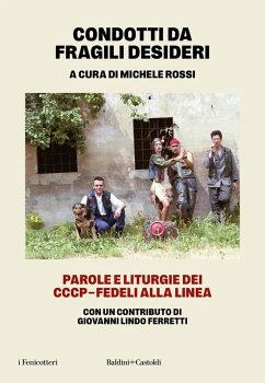 Condotti da fragili desideri. Parole e liturgie dei CCCP-Fedeli alla linea Condotti da fragili desideri. Parole e liturgie dei CCCP-Fedeli alla linea