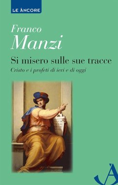 Si misero sulle sue tracce. Cristo e i profeti di ieri e di oggi - Manzi, Franco