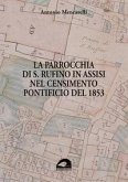La parrocchia di S. Rufino in Assisi nel censimento pontificio del 1853 La parrocchia di S. Rufino in Assisi nel censimento pontificio del 1853