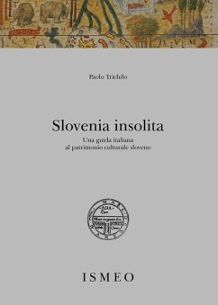 Slovenia insolita. Una guida italiana al patrimonio culturale sloveno - Trichilo, Paolo