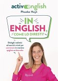 In English, come lo diresti? Dialoghi realistici ed esercizi mirati per conversare in maniera spigliata e disinvolta. Active English