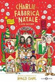 Charlie e la fabbrica del Natale e altri racconti Charlie e la fabbrica del Natale e altri racconti