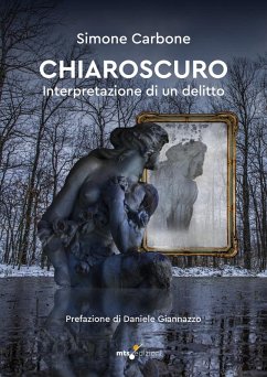 Chiaroscuro. Interpretazione di un delitto - Carbone, Simone Chiaroscuro. Interpretazione di un delitto - Carbone, Simone