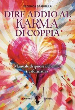 Dire addio al karma di coppia. Manuale di ipnosi alchemica trasformativa - Brambilla, Federica Dire addio al karma di coppia. Manuale di ipnosi alchemica trasformativa - Brambilla, Federica