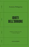 Idioti dell'orrore. Indagine su stragisti di massa e subculture digitali Idioti dell'orrore. Indagine su stragisti di massa e subculture digitali