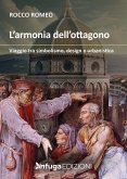 L' armonia dell'ottagono. Viaggio tra simbolismo, design e urbanistica L' armonia dell'ottagono. Viaggio tra simbolismo, design e urbanistica