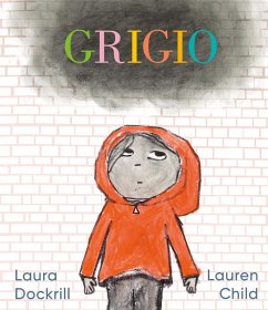 Grigio. L'emozione di un giorno grigio raccontata ai bambini - Dockrill, Laura Grigio. L'emozione di un giorno grigio raccontata ai bambini - Dockrill, Laura