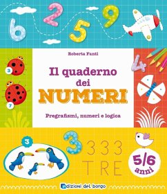 Il quaderno dei numeri. Pregrafismi, numeri e logica. 5-6 anni - Fanti, Roberta Il quaderno dei numeri. Pregrafismi, numeri e logica. 5-6 anni - Fanti, Roberta