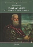 Sebastiano Venier. Vita e battaglie dell'eroe di Lepanto Sebastiano Venier. Vita e battaglie dell'eroe di Lepanto