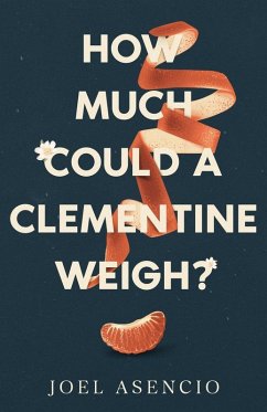 How Much Could a Clementine Weigh? - Asencio, Joel