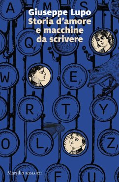 Storia d'amore e macchine da scrivere - Lupo, Giuseppe Storia d'amore e macchine da scrivere - Lupo, Giuseppe