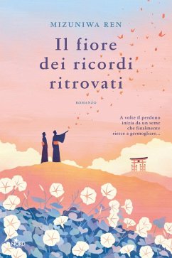 Il fiore dei ricordi ritrovati - Mizuniwa, Ren Il fiore dei ricordi ritrovati - Mizuniwa, Ren
