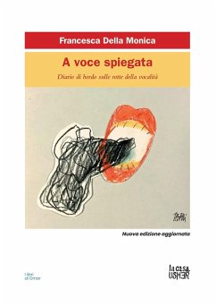 A voce spiegata. Diario di bordo sulle rotte della vocalità - Della Monica, Francesca