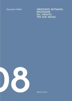 Orizzonte Settanta: riflessioni sul vissuto tra due secoli - Vilella, Giancarlo Orizzonte Settanta: riflessioni sul vissuto tra due secoli - Vilella, Giancarlo