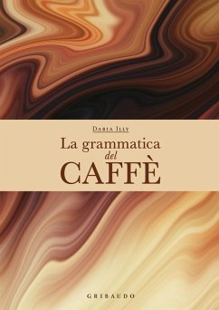 La grammatica del caffè - Illy, Daria La grammatica del caffè - Illy, Daria