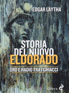 Cover Storia del nuovo Eldorado. Oro e radio tra i ghiacci