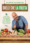 Quelli che la frutta. Tutto quello devi sapere sulla frutta e sulla verdura: come sceglierla, come conservarla e come cucinarla Quelli che la frutta. Tutto quello devi sapere sulla frutta e sulla verdura: come sceglierla, come conservarla e come cucinarla