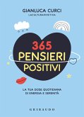 365 pensieri positivi. La tua dose quotidiana di energia e serenità 365 pensieri positivi. La tua dose quotidiana di energia e serenità