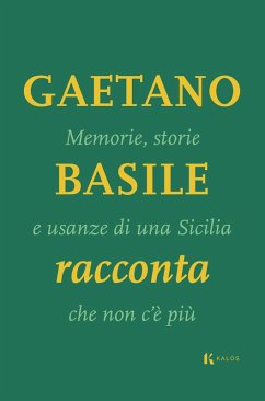 Memorie, storie e usanze di una Sicilia che non c'è più - Basile, Gaetano