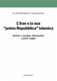 L' Iran e la sua prima 'prima Repubblica' islamica. Genesi e sviluppi istituzionali (1979-1989) L' Iran e la sua prima 'prima Repubblica' islamica. Genesi e sviluppi istituzionali (1979-1989)