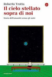 Cover Il cielo stellato sopra di noi. Storia dell'umanità senza gli astri