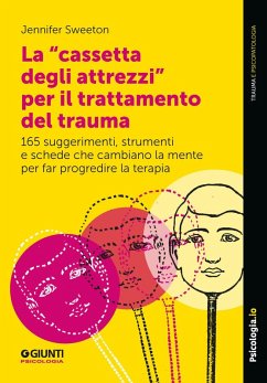 La 'cassetta degli attrezzi' per il trattamento del trauma. 165 suggerimenti, strumenti e schede che cambiano la mente per far progredire la terapia - Sweeton, Jennifer