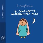 Buonanotte Madonnina mia. Le preghierine Buonanotte Madonnina mia. Le preghierine