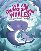 We Are Dwarf Sperm Whales! We Are Dwarf Sperm Whales!
