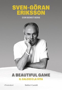 A beautiful game. Il calcio e la vita - Eriksson, Sven-Göran