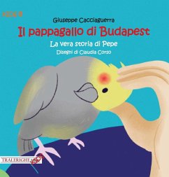Cover Il pappagallo di Budapest. La vera storia di Pepe
