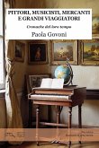 Pittori, musicisti, mercanti e grandi viaggiatori. Cronache del loro tempo Pittori, musicisti, mercanti e grandi viaggiatori. Cronache del loro tempo