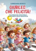 Giubileo, che felicità! Filastrocche, indovinelli e l'alfabeto delle meraviglie Giubileo, che felicità! Filastrocche, indovinelli e l'alfabeto delle meraviglie