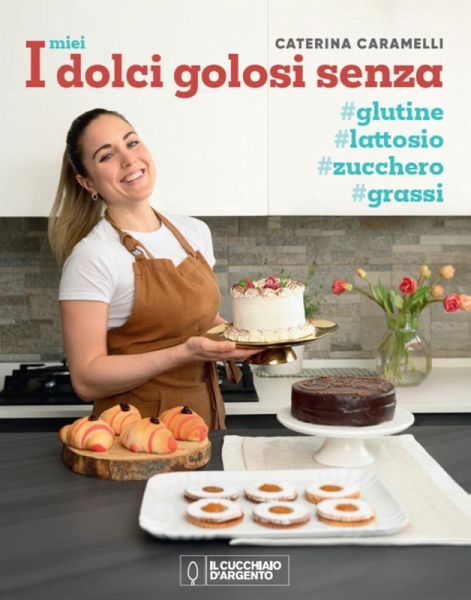 I miei dolci golosi senza glutine, zucchero, lattosio