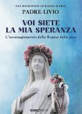 Voi siete la mia speranza. L'incoraggiamento della Regina della pace Voi siete la mia speranza. L'incoraggiamento della Regina della pace